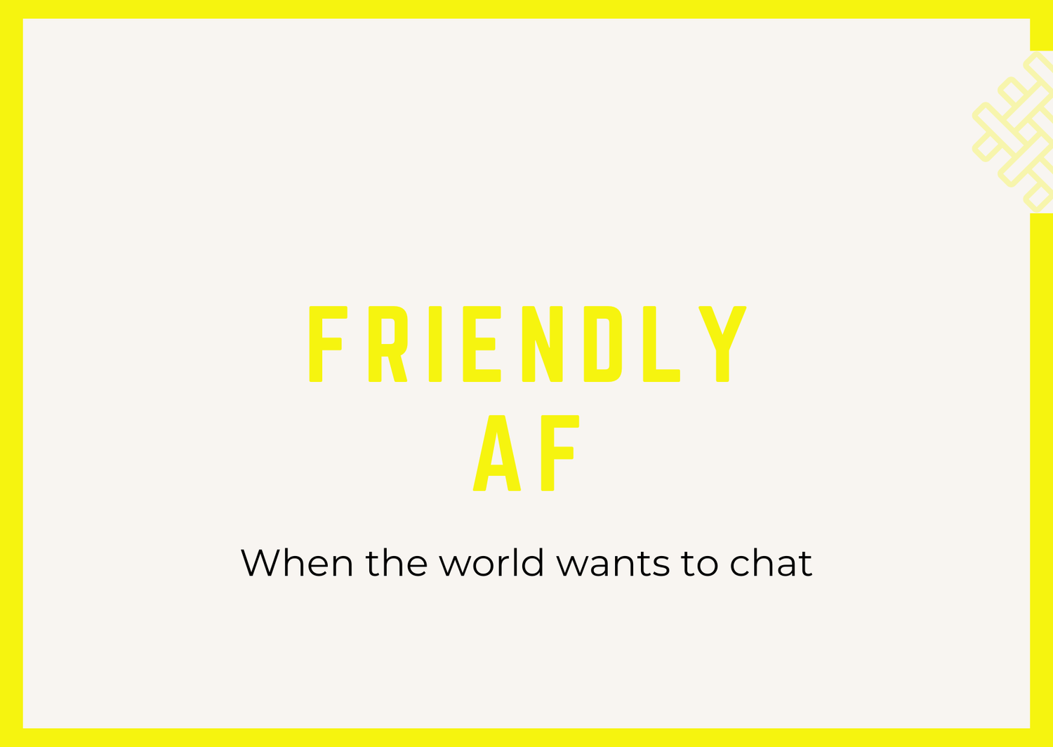 friendly af